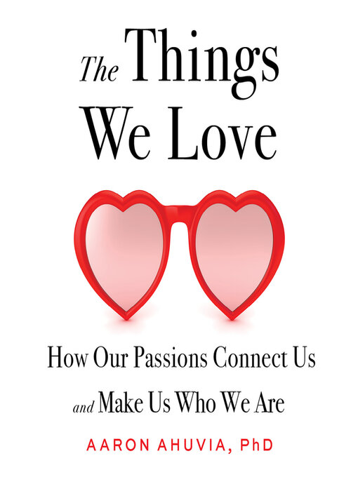 Title details for The Things We Love by Aaron Ahuvia - Available
